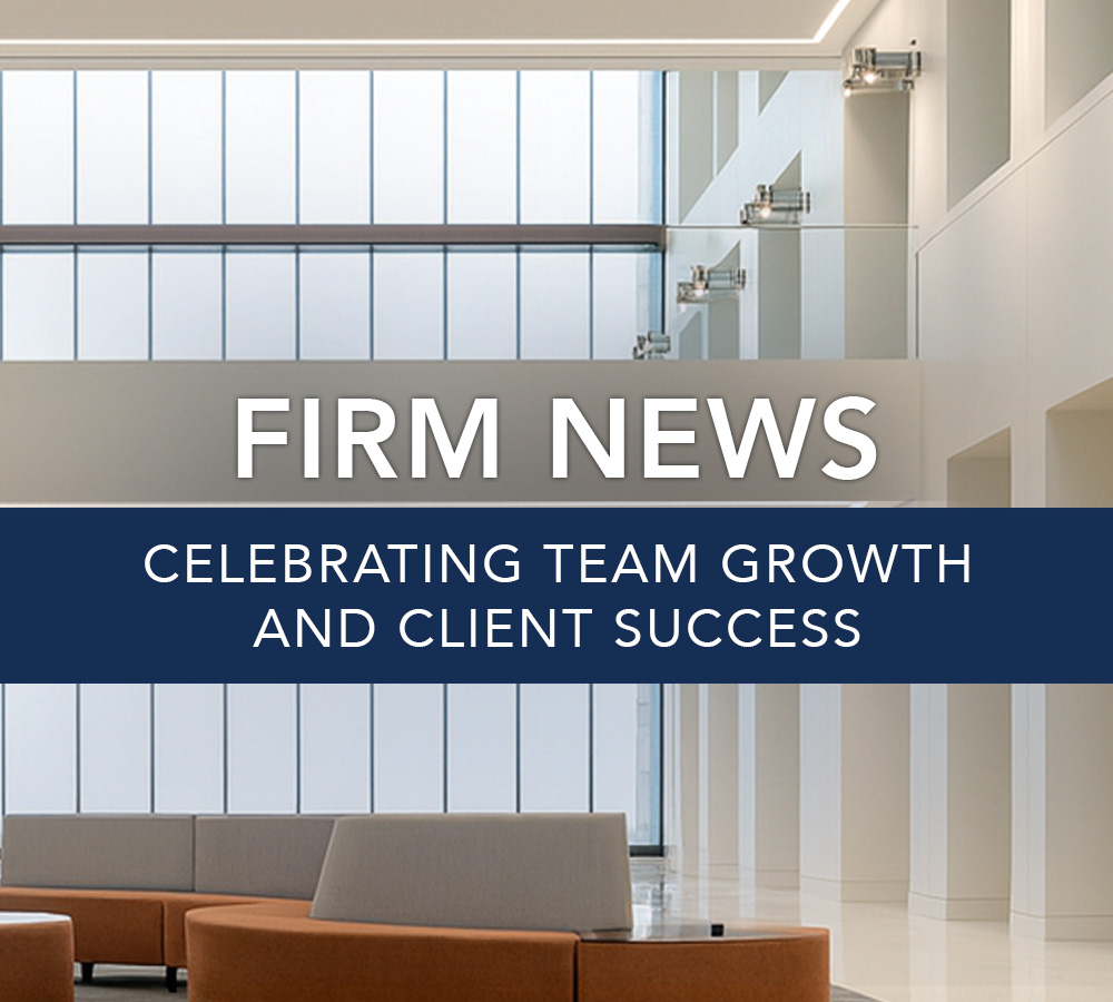 Firm News: Celebrating Team Growth and Client Successes